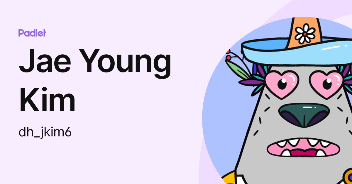 Jae Young Kim (dh_jkim6) profile | Padlet
