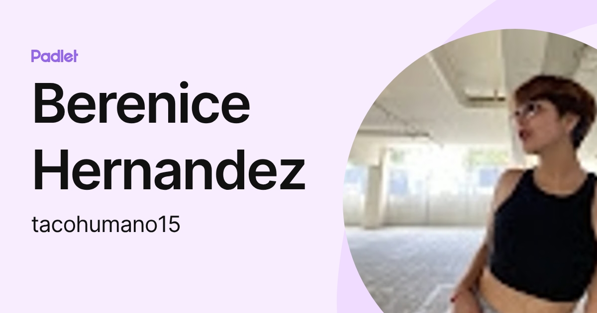 Berenice Hernandez (tacohumano15) profile | Padlet