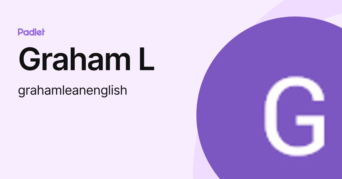 Graham Lean Graham L (grahamleanenglish) profile | Padlet