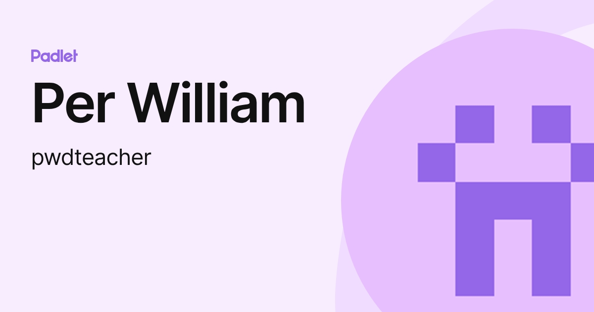 Per William (pwdteacher) profile | Padlet
