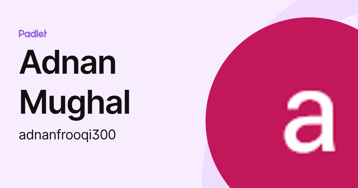 Adnan Mughal (adnanfrooqi300) profile | Padlet