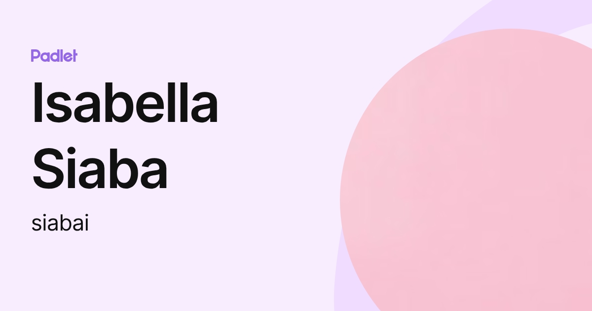 Isabella Siaba (siabai) profile | Padlet