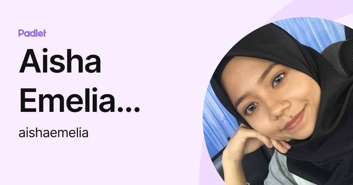 Aisha Emelia Hamdi (aishaemelia) profile | Padlet