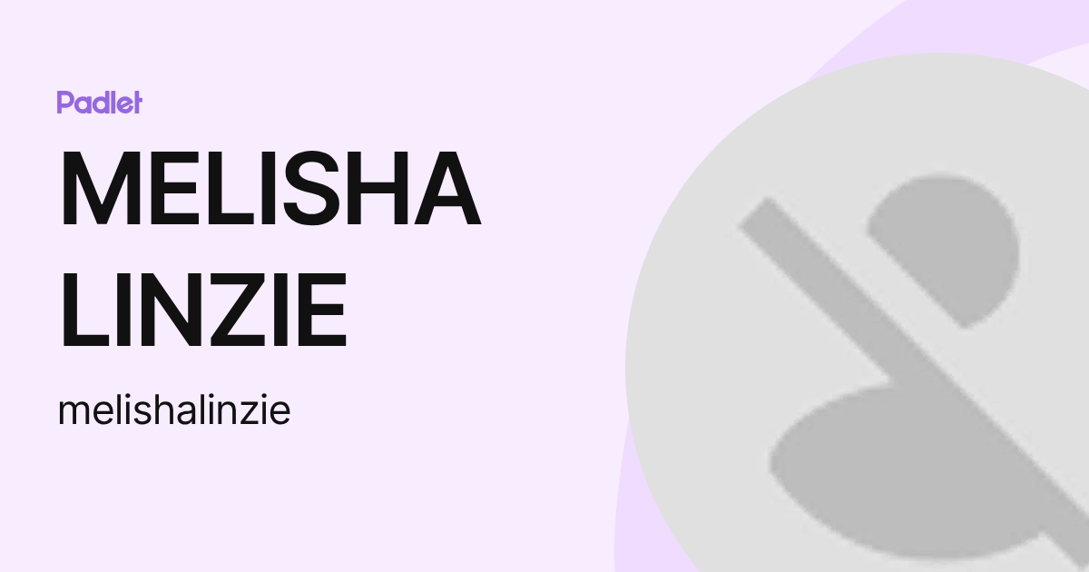 MELISHA LINZIE (melishalinzie) profile | Padlet