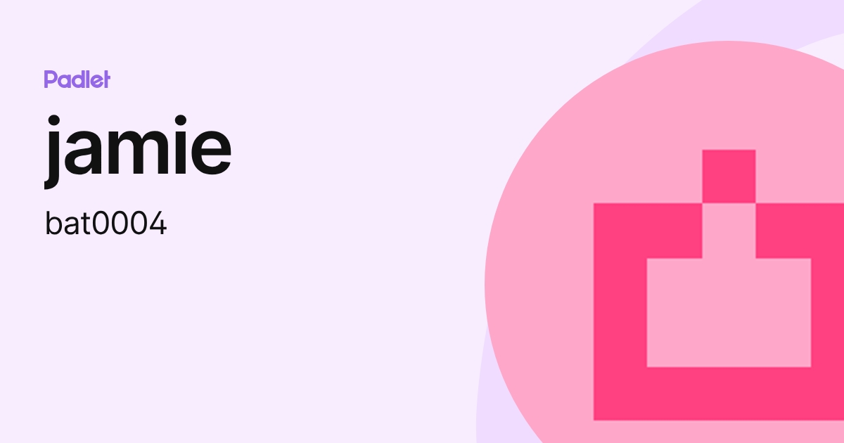jamie (bat0004) profile | Padlet