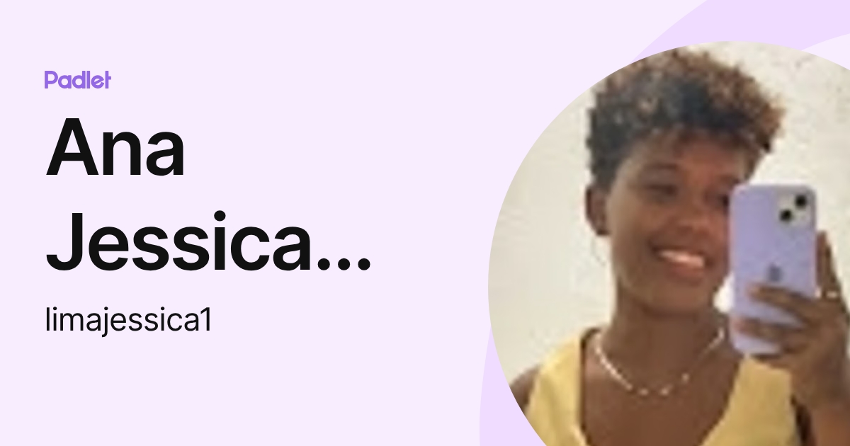 Ana Jessica Pereira Lima (limajessica1) profile | Padlet