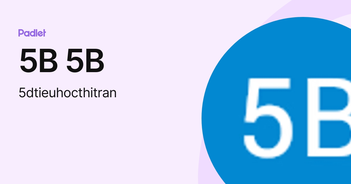 5B 5B (5dtieuhocthitran) profile | Padlet