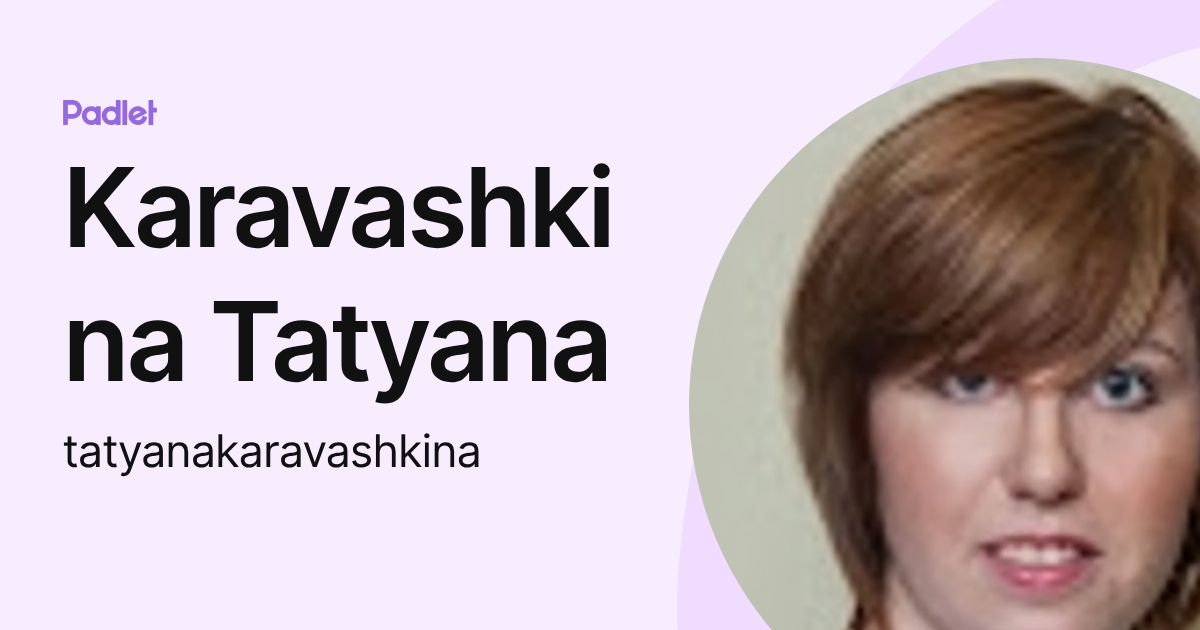 Karavashkina Tatyana (tatyanakaravashkina) profile | Padlet