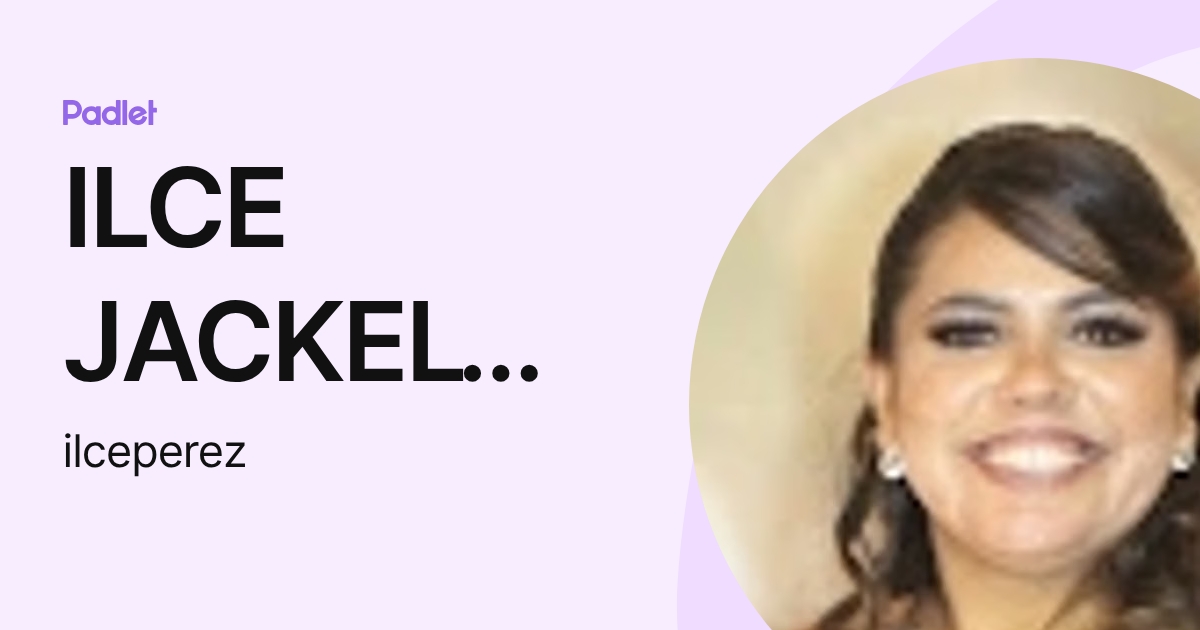 ILCE JACKELYN PEREZ RAMIREZ (ilceperez) profile | Padlet