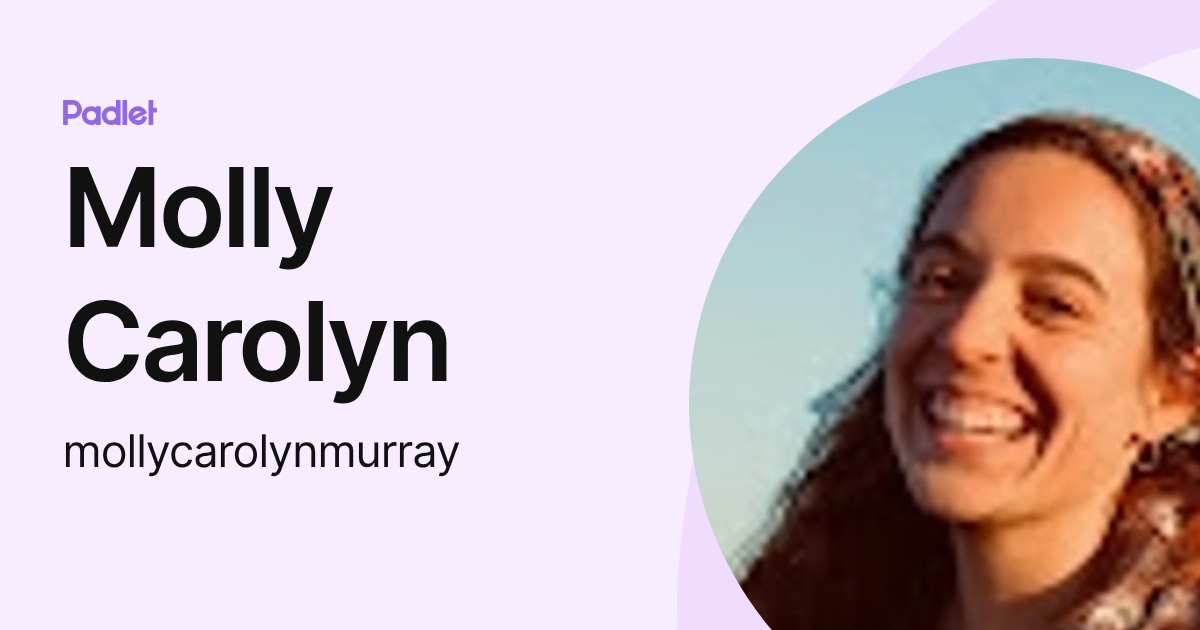 Molly Carolyn (mollycarolynmurray) profile | Padlet