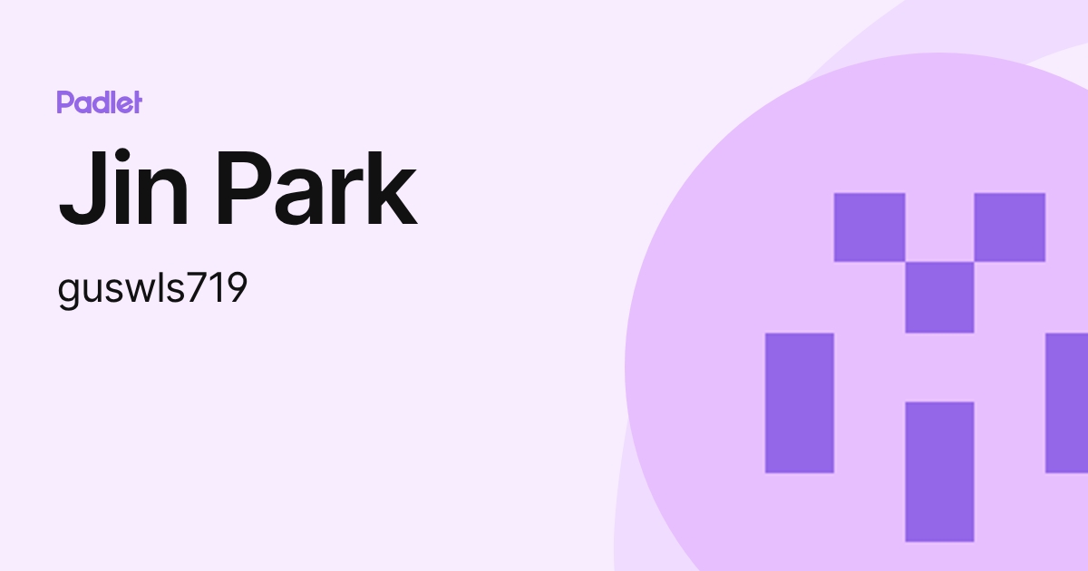 Jin Park (guswls719) profile | Padlet