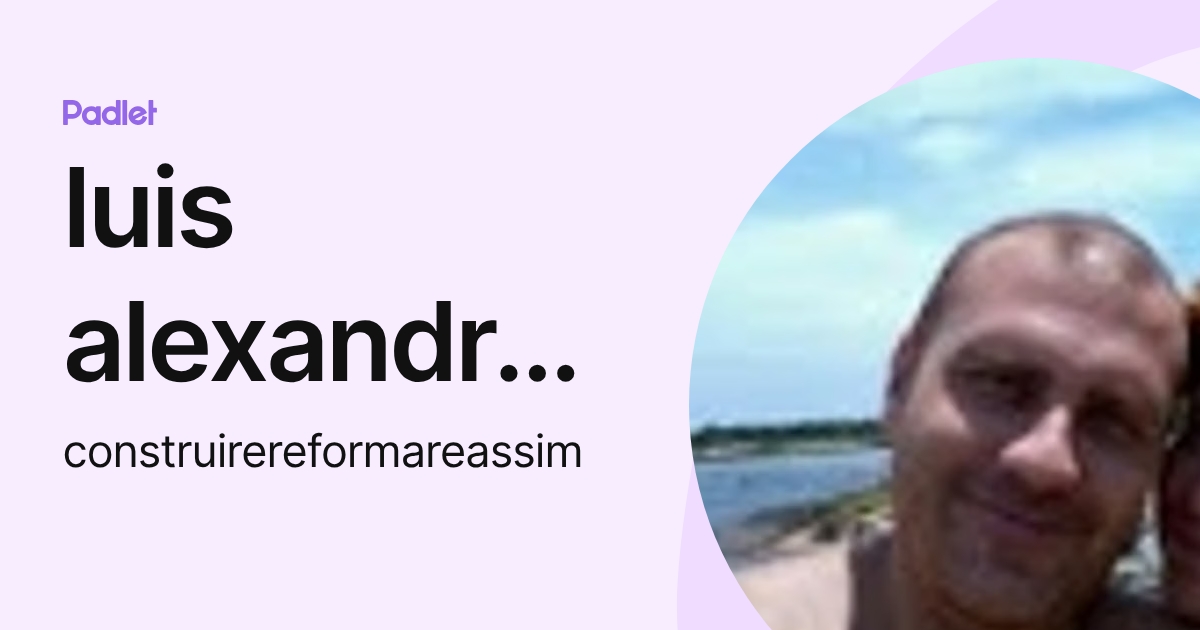 luis alexandre Silva (construirereformareassim) profile | Padlet