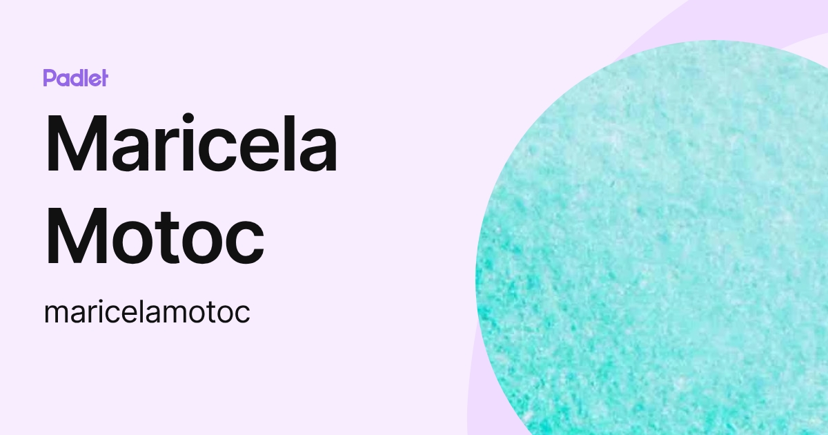 Maricela Motoc (maricelamotoc) profile | Padlet