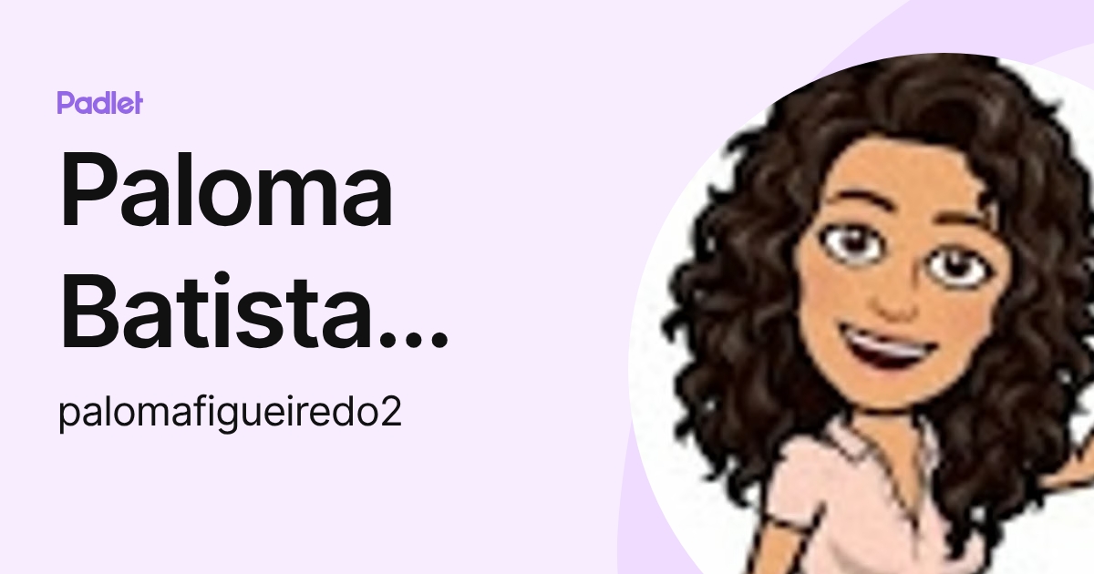 Paloma Batista Silva Figueiredo (palomafigueiredo2) profile | Padlet