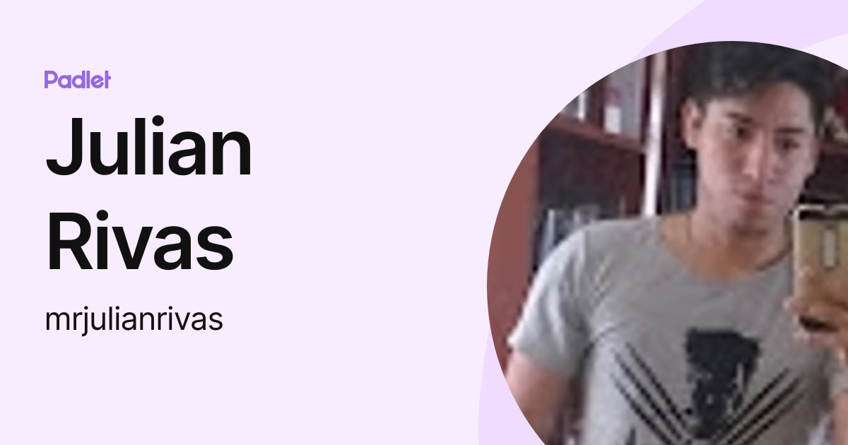Julian Rivas (mrjulianrivas) profile | Padlet