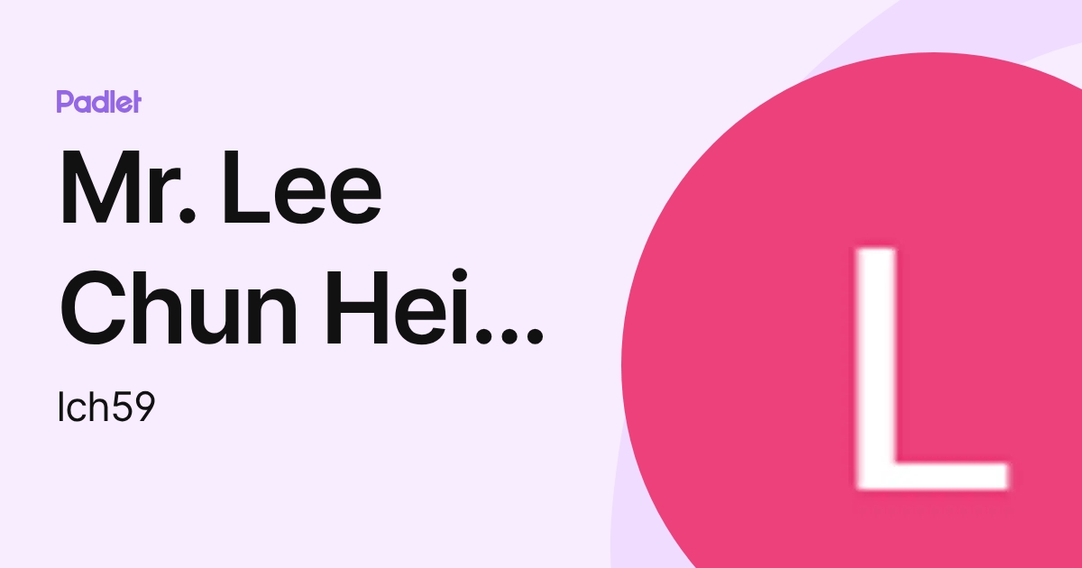 Mr. Lee Chun Hei Joseph (lch59) profile | Padlet