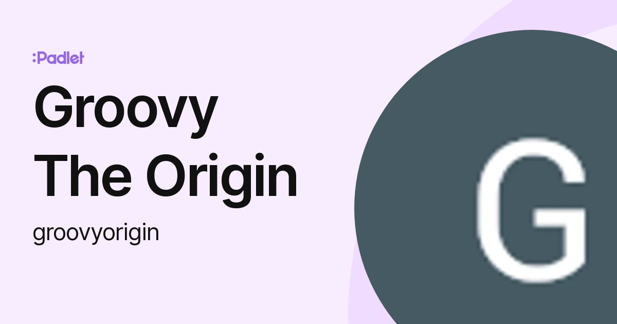 Groovy The Origin (groovyorigin) profile | Padlet