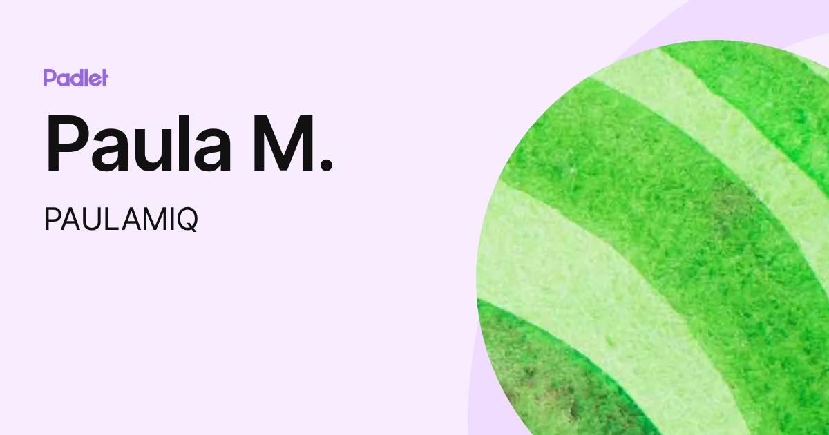 Paula M. (PAULAMIQ) profile | Padlet