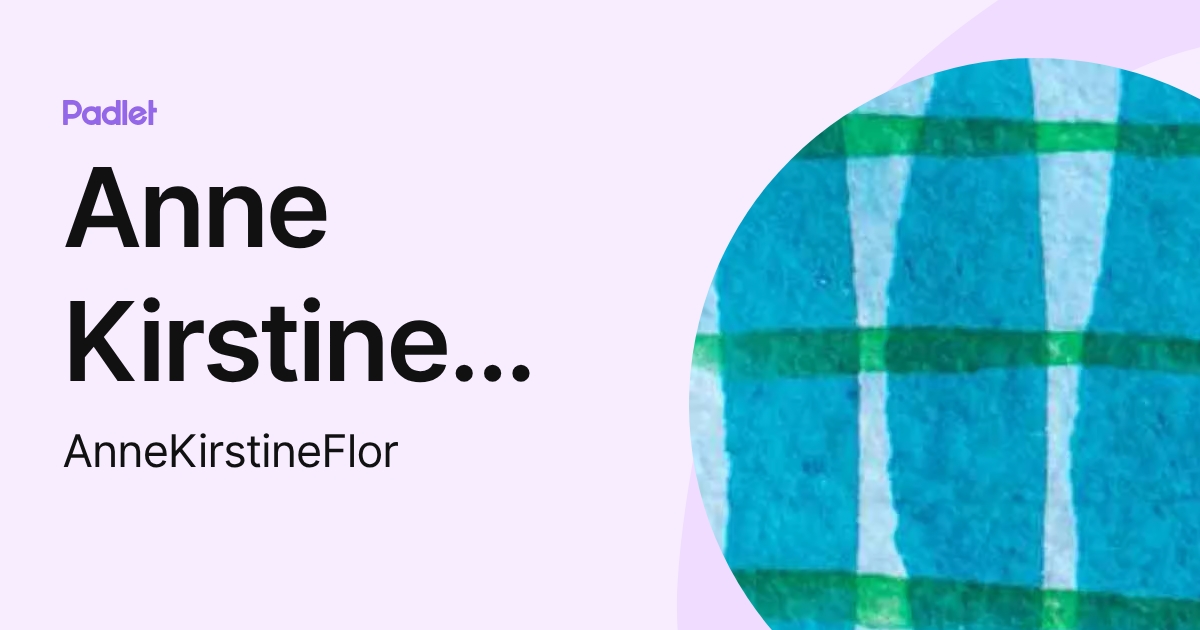 Anne Kirstine Flor (AnneKirstineFlor) profile | Padlet