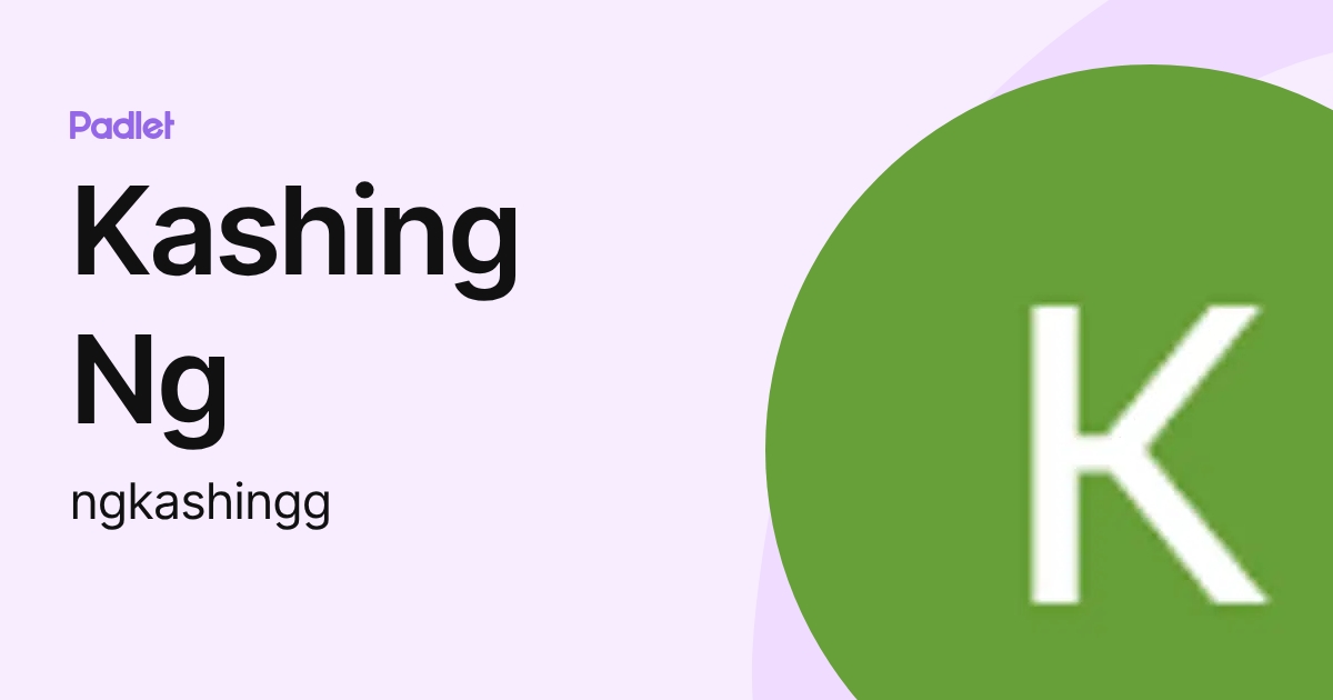Kashing Ng (ngkashingg) profile | Padlet