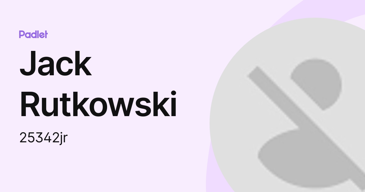 Jack Rutkowski (25342jr) profile | Padlet