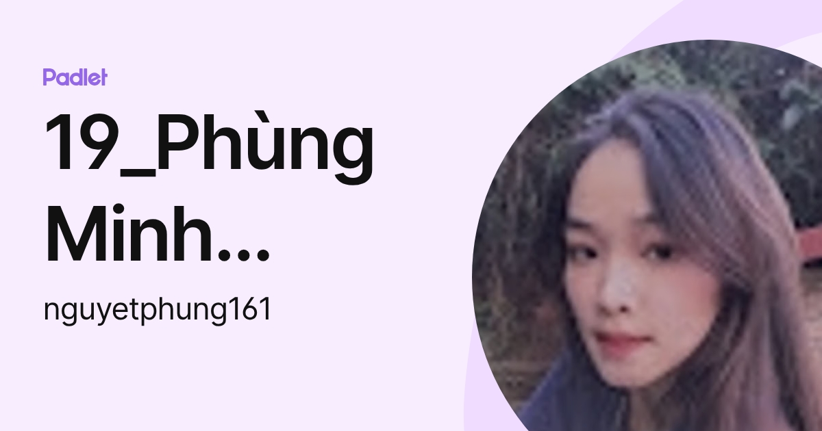 19_Phùng Minh Nguyệt_D10A5 (nguyetphung161) profile | Padlet
