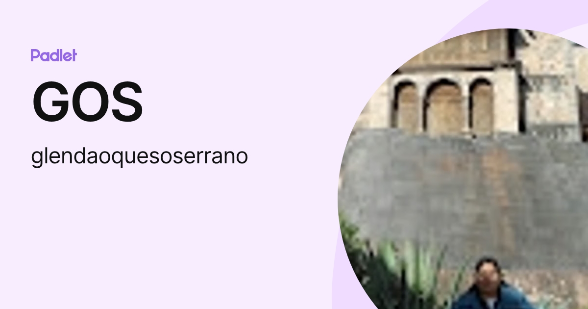 GOS (glendaoquesoserrano) profile | Padlet