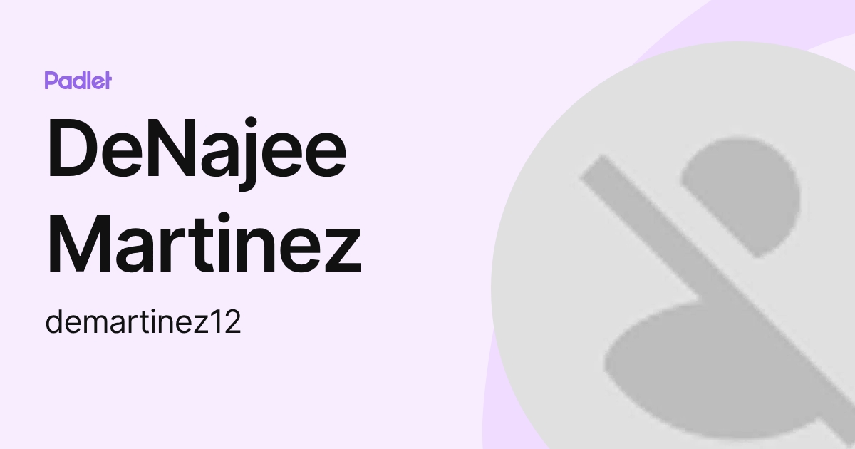 DeNajee Martinez (demartinez12) profile | Padlet