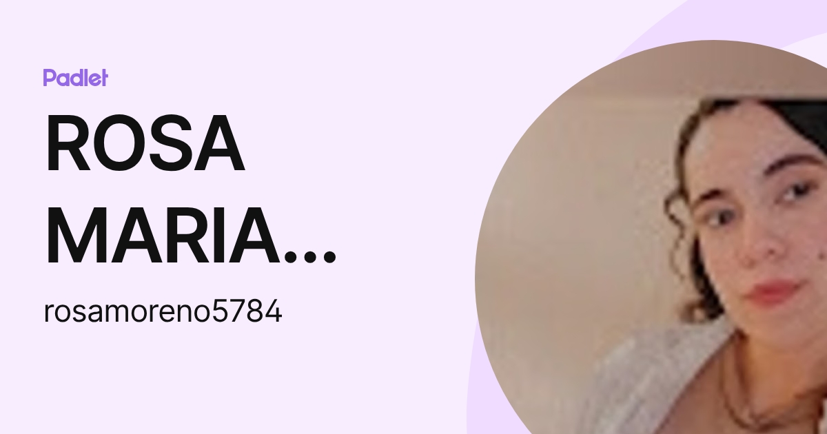 ROSA MARIA MORENO TOSTADO (rosamoreno5784) profile | Padlet