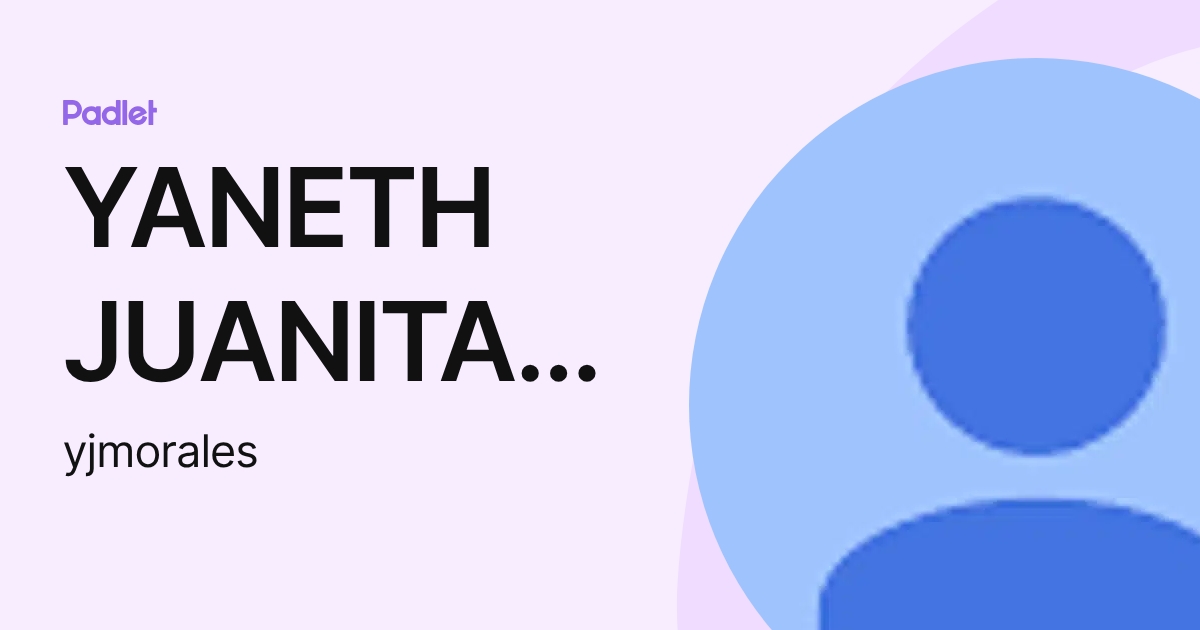 YANETH JUANITA MORALES CUIZA (yjmorales) profile | Padlet