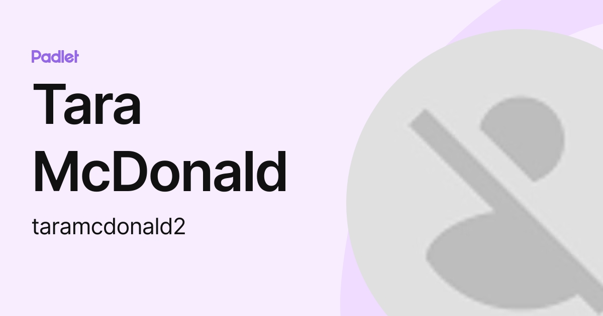 Tara McDonald (taramcdonald2) profile | Padlet