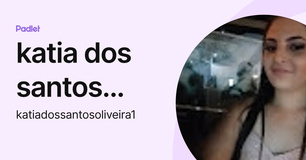 katia dos santos oliveira (katiadossantosoliveira1) profile | Padlet