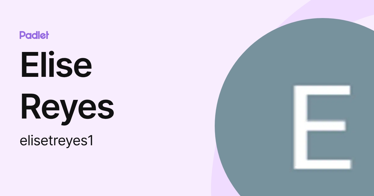 Elise Reyes (elisetreyes1) profile | Padlet