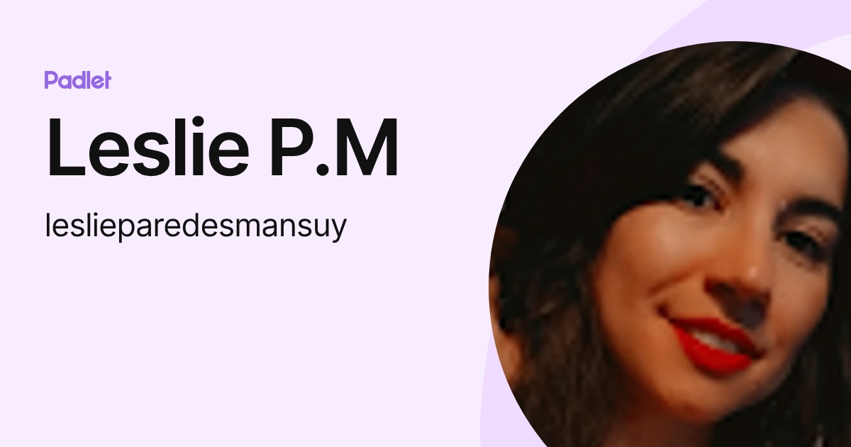 Leslie P.M (leslieparedesmansuy) profile | Padlet