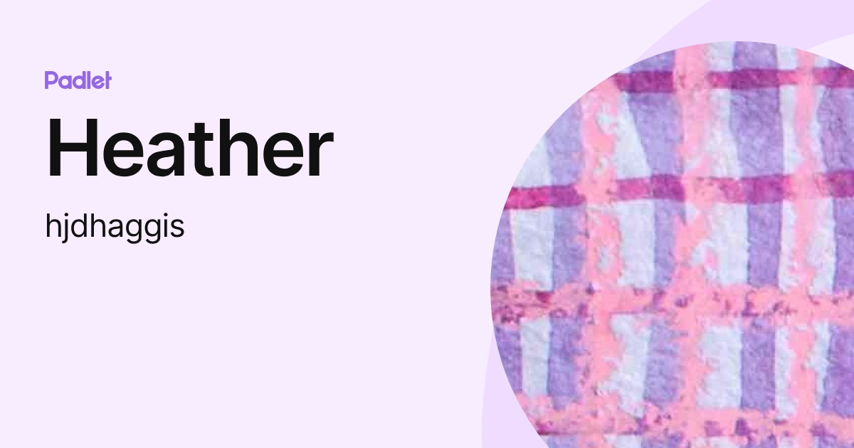 Heather (hjdhaggis) profile | Padlet