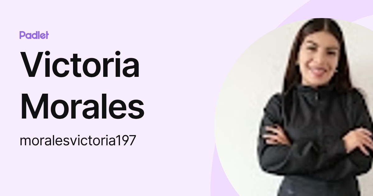 Victoria Morales (moralesvictoria197) profile | Padlet