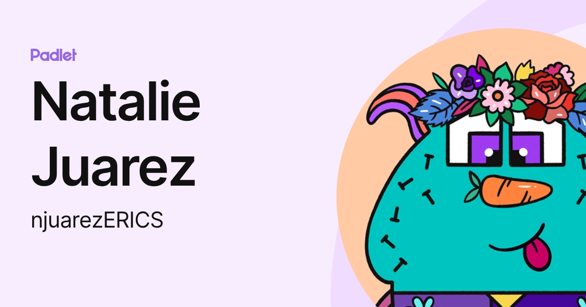 Natalie Juarez (njuarezERICS) profile | Padlet