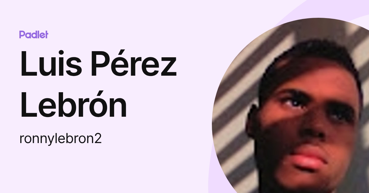 Luis Pérez Lebrón (ronnylebron2) profile | Padlet
