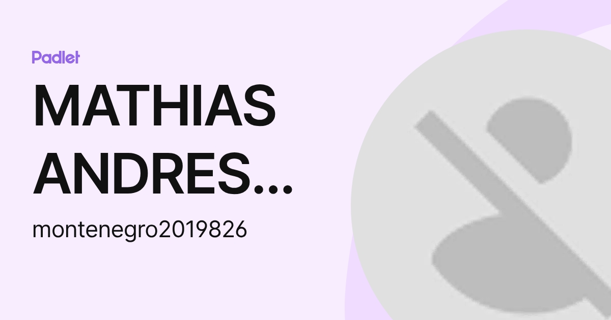 MATHIAS ANDRES MONTENEGRO TORRES (montenegro2019826) profile | Padlet