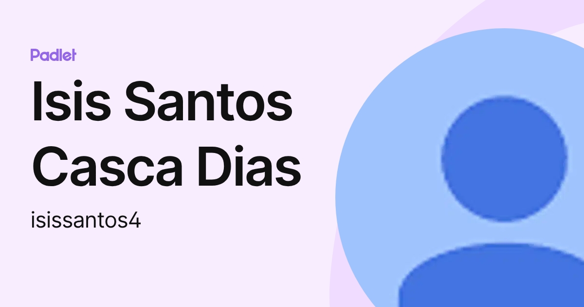 Isis Santos Casca Dias (isissantos4) profile | Padlet