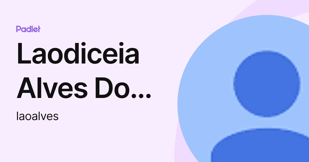 Laodiceia Alves Dos Santos (laoalves) profile | Padlet