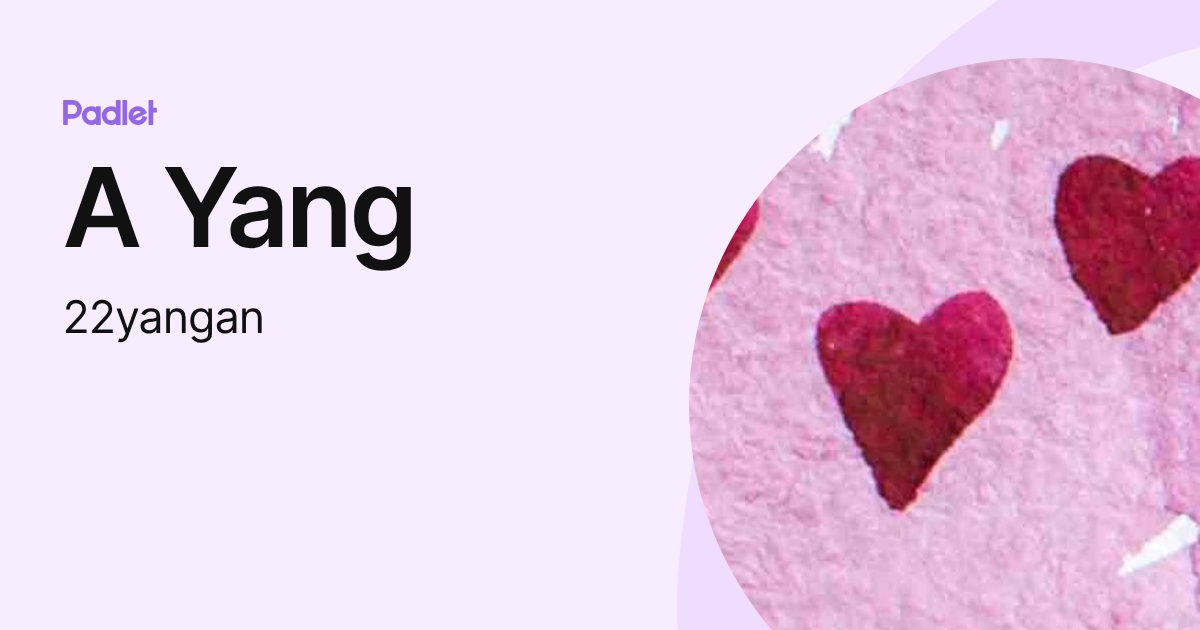 A Yang (22yangan) profile | Padlet