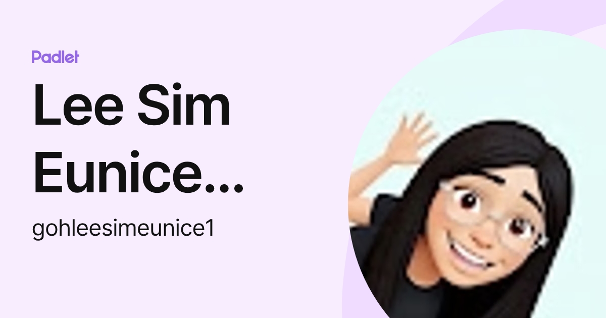 Lee Sim Eunice Goh (gohleesimeunice1) profile | Padlet