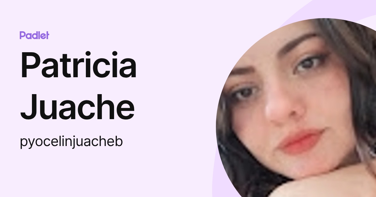 Patricia Juache (pyocelinjuacheb) profile | Padlet