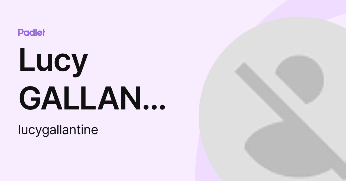 Lucy GALLANTINE (lucygallantine) profile | Padlet