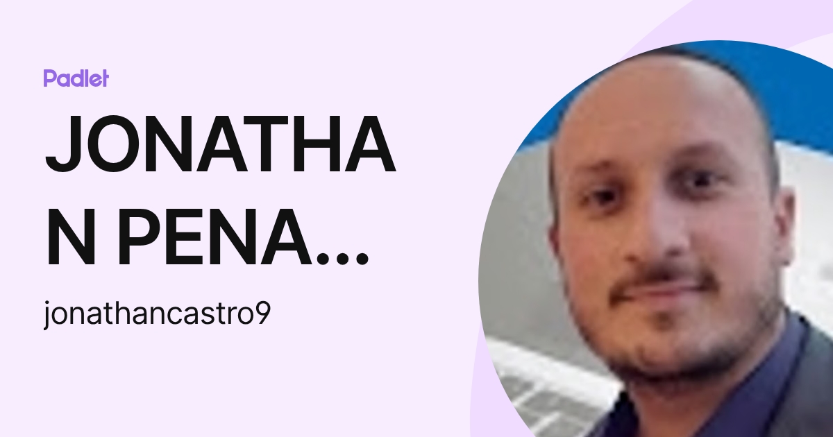 JONATHAN PENA CASTRO (jonathancastro9) profile | Padlet