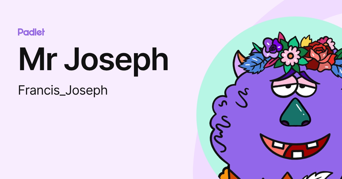 Mr Joseph (Francis_Joseph) profile | Padlet