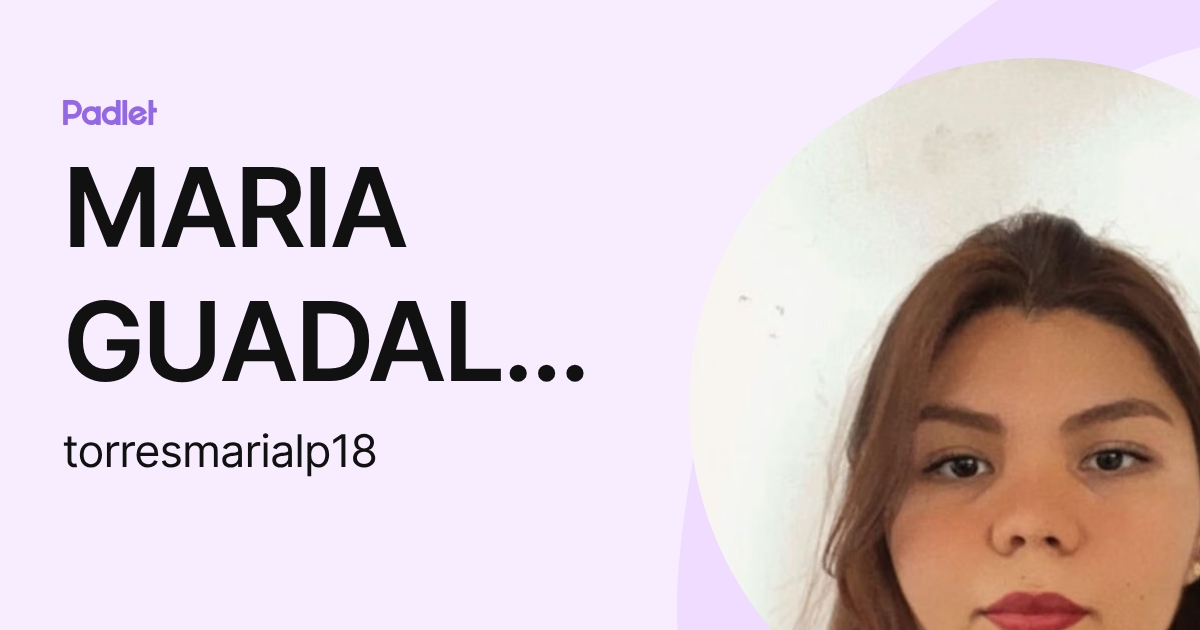 MARIA GUADALUPE TORRES (torresmarialp18) profile | Padlet