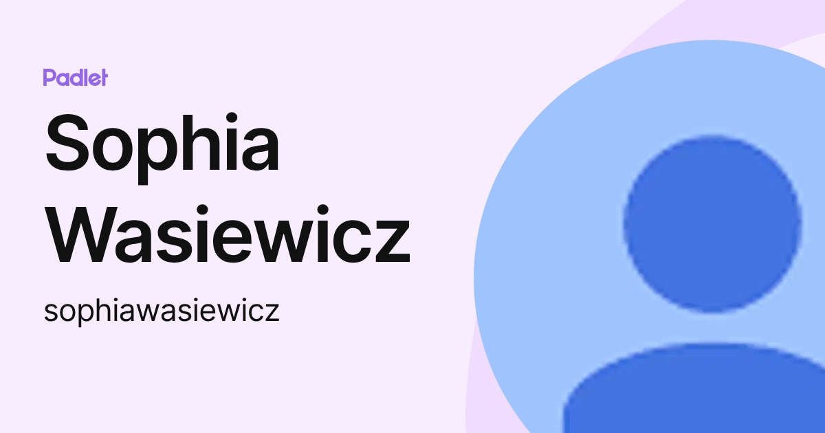 Sophia Wasiewicz (sophiawasiewicz) profile | Padlet