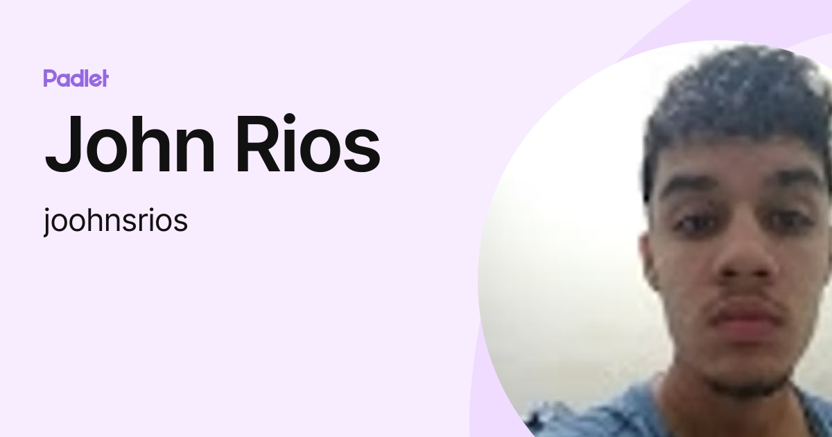 John Rios (joohnsrios) profile | Padlet